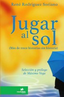 Jugar Al Sol | MáS De 13 Historias Sin Historia | René RodríGuez Soriano | Buch