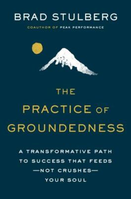 The Practice of Groundedness: A Transformative Path to Success That  - VERY GOOD