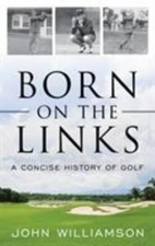 Born on the Links: A Concise History of Golf by