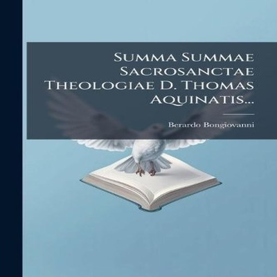 Summa Summae Sacrosanctae Theologiae D. Thomas Aquinatis... Berar