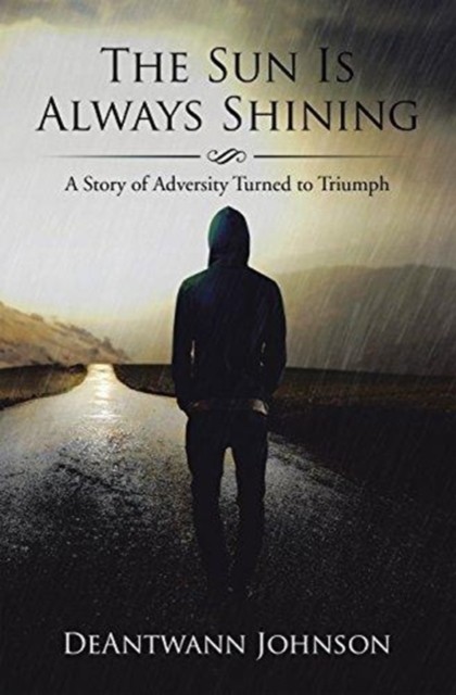 The Sun Is Always Shining: A Story of Adversity  by Deantwann Johnson PAPERBACK