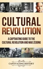 Cultural Revolution: A Captivating Guide to the Cultural Revolution and Mao: New