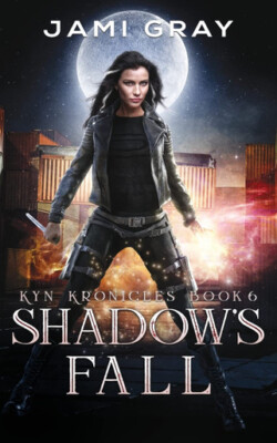 Shadows Fall: Kyn Kronicles Book 6 By Jami Gray - New Copy - 9781948884631