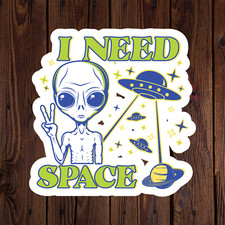 Alien Sticker Vinyl Decal I Need Space Ufo Peace Funny Novelty Laptop Mug