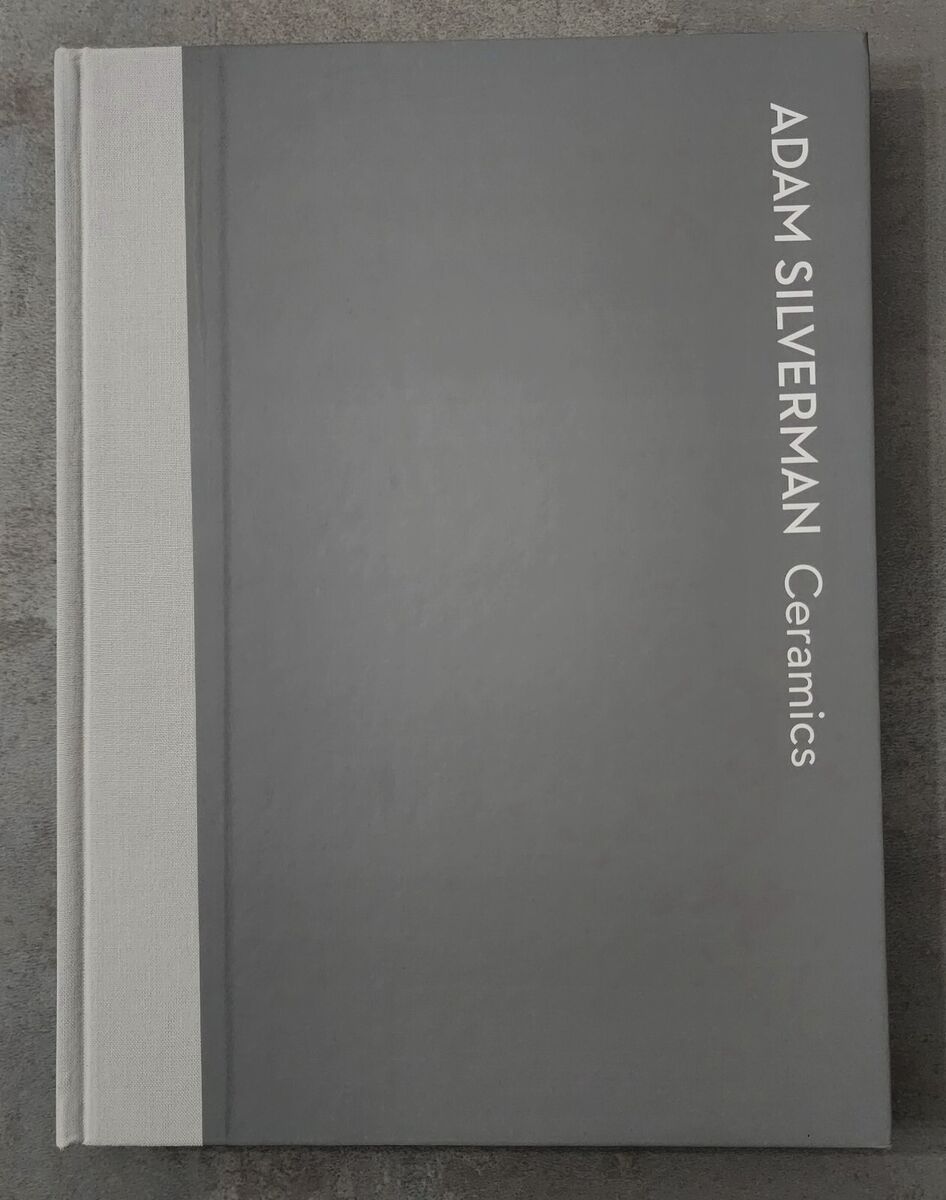 SIGNED -- ADAM SILVERMAN CERAMICS, SKIRA RIZZOLI, PUB:2013 SIGNED -- ADAM SILVERMAN CERAMICS, SKIRA RIZZOLI, PUB:2013