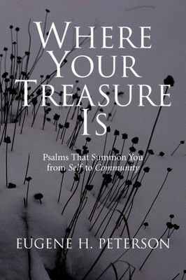 Peterson - Where Your Treasure Is  Psalms That Summon You from Self to - X555z