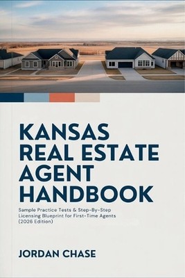 Kansas Real Estate Agent Handbook: Sample Practice Tests & Step-By-Step Licensin