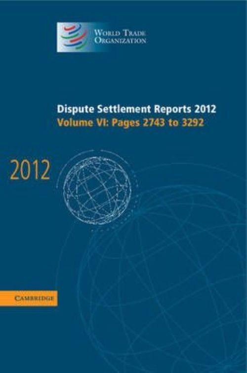 Dispute Settlement Reports 2012: Volume 6, Pages 2743–3292 Hardback