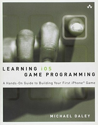Learning iOS Game Programming: A Hands-On Guide to  by Daley, Michael 0321699424