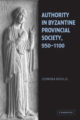 Authority in Byzantine Provincial Society, 950-1100 Paperback Leo
