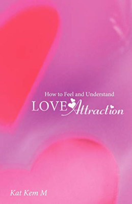 How to Feel and Understand Love Attraction -  NEW Kat Kem M 2012
