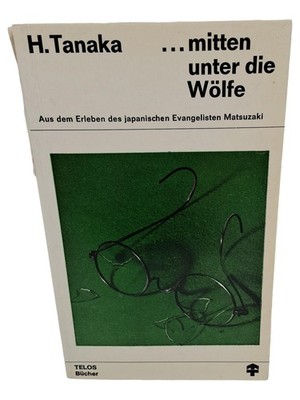 H. Tanaka: Mitten unter die Wölfe - Japanischer Evangelist Matsuzaki