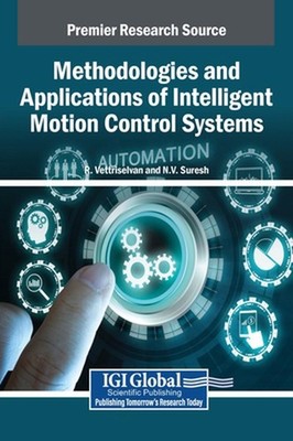 Methodologies and Applications of Intelligent Motion Control Systems by R. Vettr