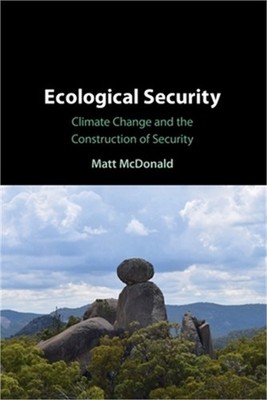 Ecological Security: Climate Change and the Construction of Security (Paperback