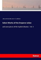 Select Works Of The Emperor Julian Julian (U. A.) Taschenbuch 392 S. Englisch