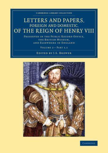 Letters and Papers, Foreign and Domestic, of the Reign of Henry VIII: Volume 2,…