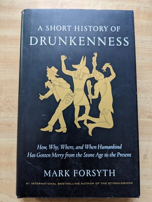 A Short History of Drunkenness : How, Why, Where, and When Humank