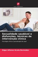 Edgar Alfonso AcuñA BermúDez | Sexualidade SaudáVel E DisfunçõEs, TéCnicas De...