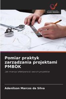 Adenilson Marcos Da Silva | Pomiar Praktyk Zarz¿Dzania Projektami Pmbok | Buch