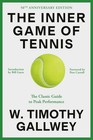 The Inner Game of Tennis: The Classic Guide to the Mental Side of Peak Perfo...
