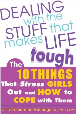 Dealing with the Stuff That Makes Life Tough : The 10 Things That Stress Gir...