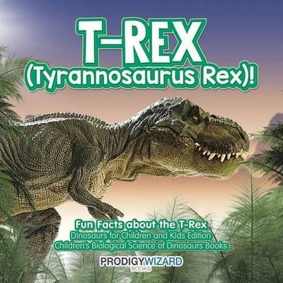 Prodigy Wizard T-Rex (Tyrannosaurus Rex)! Fun Facts about the T-Re (Taschenbuch)