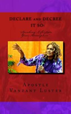 Declare and Decree It SO: Speaking Into Your Atmosphere - Paperback - GOOD