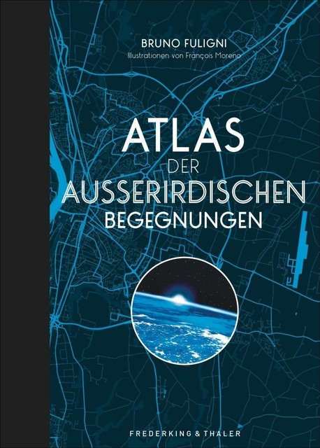 Atlas Der Außerirdischen Begegnungen | Bruno Fuligni, Francois Moreno