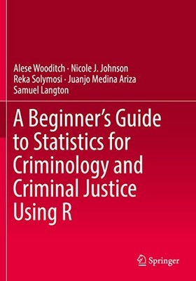A Beginner s Guide to Statistics for Criminology and Criminal Justice Using R
