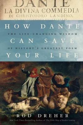 How Dante Can Save Your Life: The Life-Changing Wisdom of History's Greatest P..