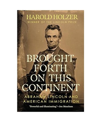 Brought Forth on This Continent: Abraham Lincoln and American Immigration, Harol