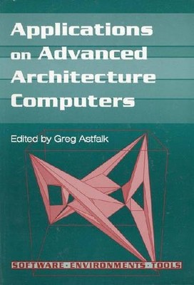 APPLICATIONS ON ADVANCED ARCHITECTURE COMPUTERS (SOFTWARE, By Greg Astfalk *VG+*