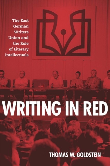 Writing in Red: The East German Writers Union  by Thomas W. Goldstein HARDBACK