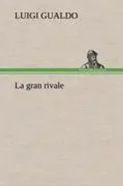 Luigi Gualdo | La Gran Rivale | Buch | Deutsch (2012) | 220 S.-image