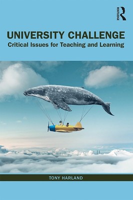 University Challenge: Critical Issues for Teaching and Learning by Tony Harland 