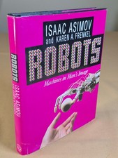 Robots: Machines in Man's Image - Isaac Asimov & Karen Frenkel, Hardcover Jacket