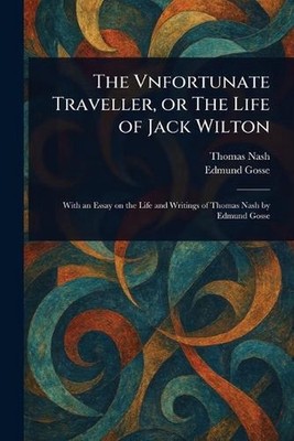 The Vnfortunate Traveller, or The Life of Jack Wilton by Thomas Nash Paperback B
