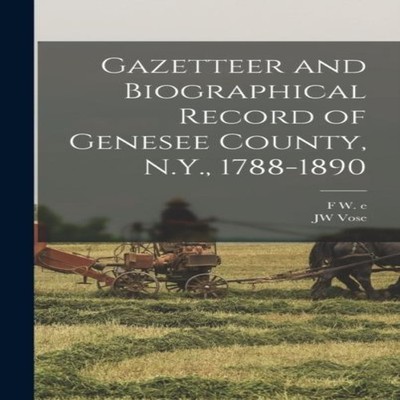 Gazetteer and Biographical Record of Genesee County N.Y. 1788-189