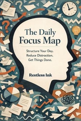 The Daily Focus: Map Structure Your Day Reduce Distraction Get Things Done by Re