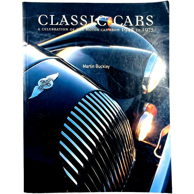 Classic Cars A Celebration Of The Motor Car From 1945 To 1975 Martin Buckley