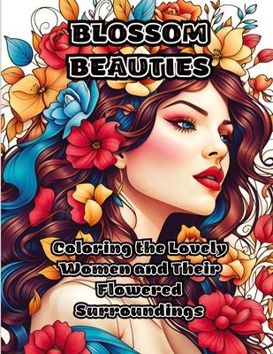 Blossom Beauties Coloring the Lovely Women and Their Flowered Surroundings Buch