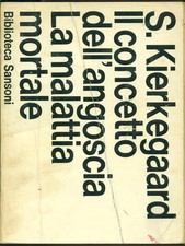 IL CONCETTO DELL'ANGOSCIA. LA MALATTIA MORTALE KIERKEGAARD S. SANSONI 1965