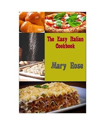 The Easy Italian Cookbook, Mary Rose