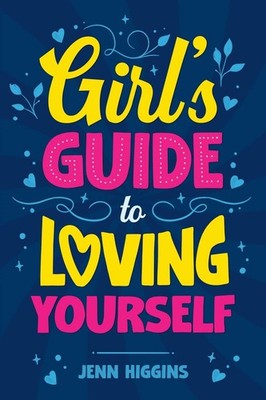 Girl's Guide to Loving Yourself: How To Boost Self-Esteem, Increase Self-Love, L