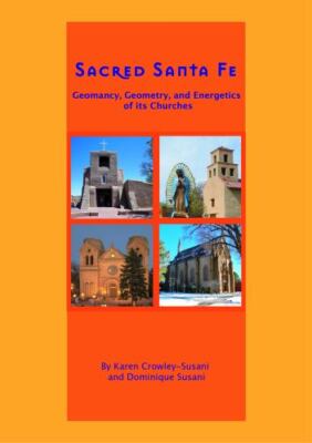 Sacred Santa Fe: Geomancy, Geometry, and Energetics of its Churches - Crowley-Su