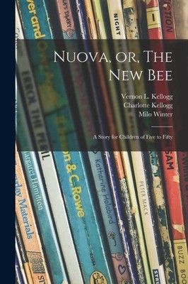 Nuova, or, The New Bee: a Story for Children of Five to Fifty by Vernon L.