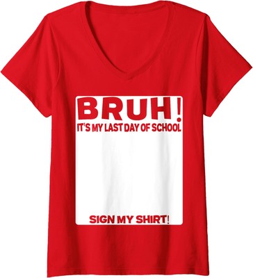 Student Signature Bruh It's My Last Day Of School Ladies' V-Neck Tshirt