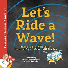 Let's Ride a Wave!: Diving into the Science of Light and Sound Waves with Ph...
