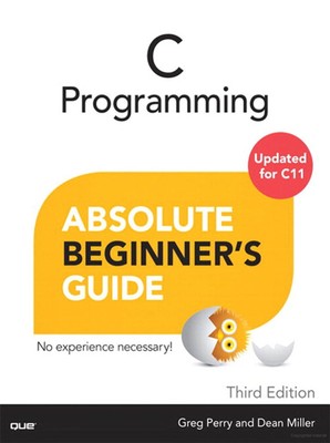 C Programming Absolute Beginner's Guide - paperback Perry, Greg|Miller, Dean