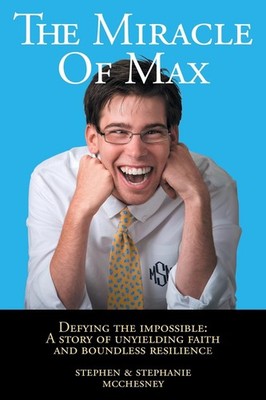 The Miracle of Max: Defying the Impossible: A Story of Unyielding Faith and Boun